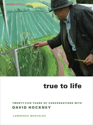 True to Life: Twenty-Five Years of Conversations with David Hockney Cover Image