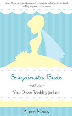 Bargainista Bride: Your Dream Wedding for Less By Aimee Manis Cover Image