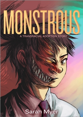 Monstrous: A Transracial Adoption Story By Sarah Myer Cover Image