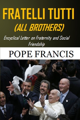 Fratelli Tutti (All Brothers): Encyclical letter on Fraternity and Social Friendship Cover Image