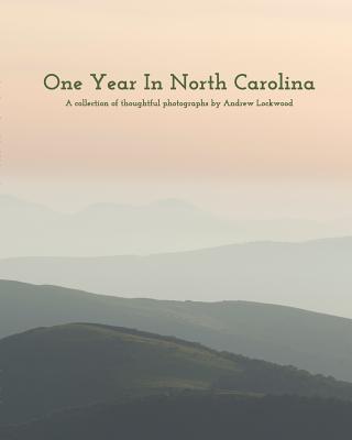 One Year In North Carolina: A Collection Of Thoughtful Photographs Cover Image