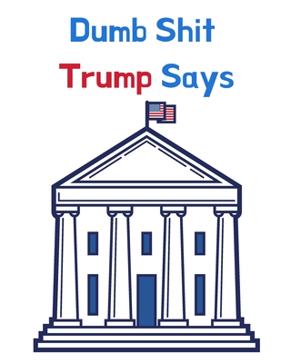 Dumb Shit Trump Says Cover Image
