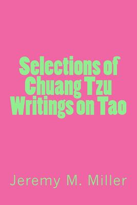 Selections of Chuang Tzu Writings on Tao By Jeremy M. Miller Cover Image