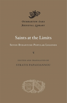Saints at the Limits: Seven Byzantine Popular Legends (Dumbarton Oaks Medieval Library) Cover Image