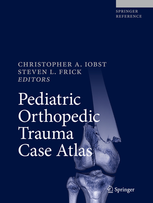 Pediatric Orthopedic Trauma Case Atlas Cover Image