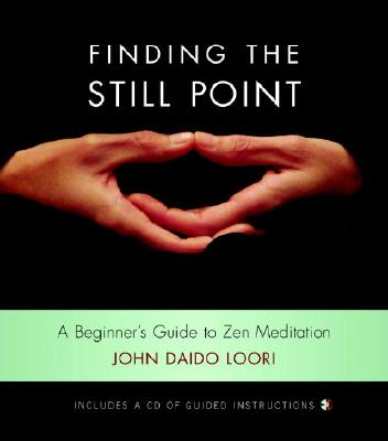 Finding the Still Point (Book and CD): A Beginner's Guide to Zen Meditation (Dharma Communications) By John Daido Loori Cover Image
