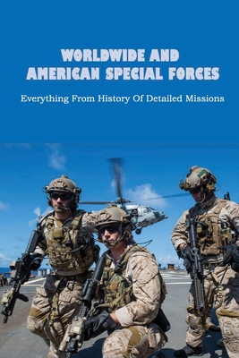 Worldwide And American Special Forces: Everything From History Of Detailed Missions: What Did Delta Force Do By Byron Wasicek Cover Image