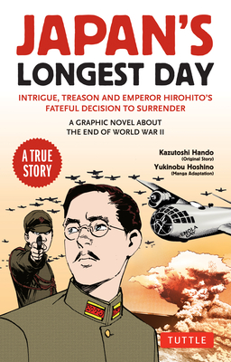 Japan's Longest Day: A Graphic Novel about the End of WWII: Intrigue, Treason and Emperor Hirohito's Fateful Decision to Surrender Cover Image