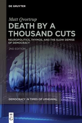 Death by a Thousand Cuts: Neuropolitics, Thymos, and the Slow Demise of Democracy Cover Image