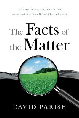 The Facts of the Matter: Looking Past Today's Rhetoric on the Environment and Responsible Development Cover Image