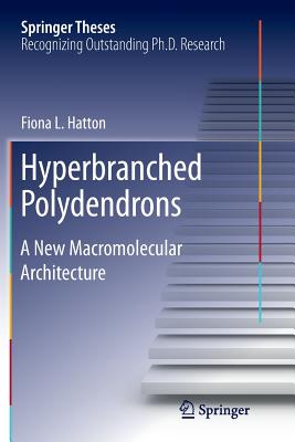Hyperbranched Polydendrons: A New Macromolecular Architecture (Springer Theses) Cover Image