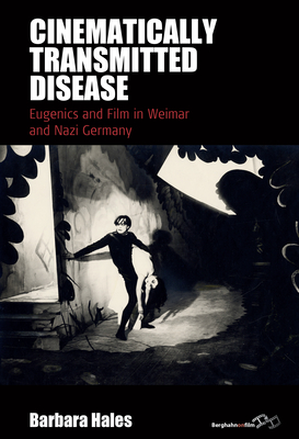 Cinematically Transmitted Disease: Eugenics and Film in Weimar and Nazi Germany (Film Europa #28)