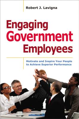 Engaging Government Employees: Motivate and Inspire Your People to Achieve Superior Performance Cover Image