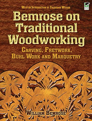 Bemrose on Traditional Woodworking: Carving, Fretwork, Buhl Work and Marquetry (Dover Crafts: Woodworking)