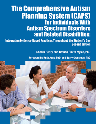 The Comprehensive Autism Planning System (CAPS) for Individuals With Autism Spectrum Disorders and Related Disabilities Integrating Evidence-Based Pra By Shawn A. Henry, Brenda Smith Myles Cover Image