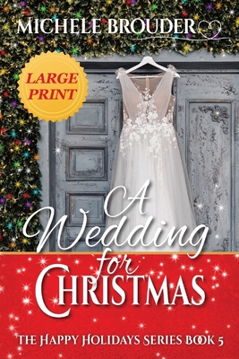 A Wedding for Christmas Large Print (Happy Holidays #5) By Michele Brouder, Jessica Peirce (Editor) Cover Image