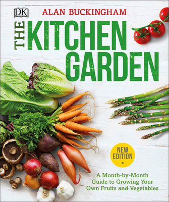 The Kitchen Garden: A Month by Month Guide to Growing Your Own Fruits and Vegetables By Alan Buckingham Cover Image