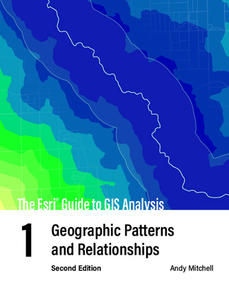 The ESRI Guide to GIS Analysis, Volume 1: Geographic Patterns and Relationships By Andy Mitchell Cover Image