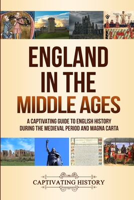 England in the Middle Ages: A Captivating Guide to English History During the Medieval Period and Magna Carta Cover Image