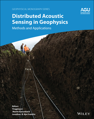 Distributed Acoustic Sensing in Geophysics (Geophysical Monograph) By Yingping Li Cover Image