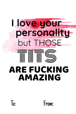 I love your personality but those tits are fucking amazing: No need to buy a card! This bookcard is an awesome alternative over priced cards, and it w By Cheeky Ktp Funny Print Cover Image
