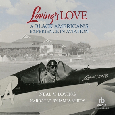 Loving's Love: A Black American's Experience in Aviation By Neal V. Loving, James Shippy (Read by) Cover Image