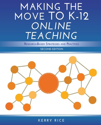 Making the Move to K-12 Online Teaching: Research-Based Strategies and Practices (Second Edition) By Kerry Rice Ed D. Cover Image