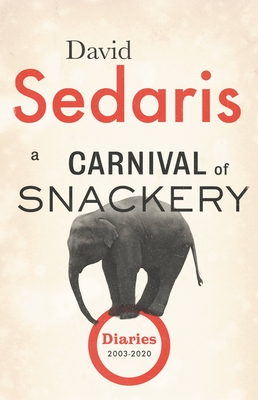 Cover Image for A Carnival of Snackery: Diaries (2003-2020)