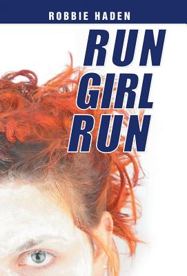 Run Girl Run By Robbie Haden Cover Image