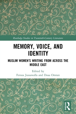 Memory, Voice, and Identity: Muslim Women's Writing from across the Middle East (Routledge Studies in Twentieth-Century Literature) Cover Image