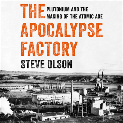 The Apocalypse Factory: Plutonium and the Making of the Atomic Age The Apocalypse Factory: Plutonium and the Making of the Atomic Age cover