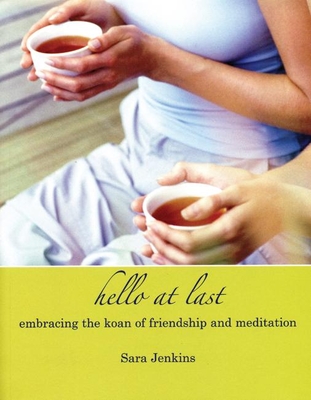 Hello at Last: Embracing the Koan of Friendship & Meditation By Sara Jenkins Cover Image