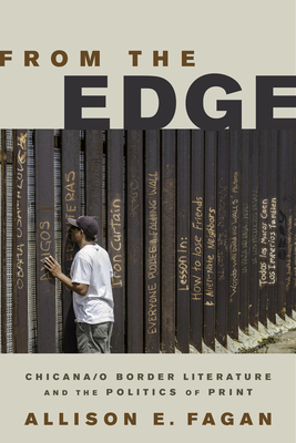 From the Edge: Chicana/o Border Literature and the Politics of Print (Latinidad: Transnational Cultures in the United States) Cover Image