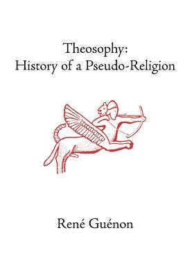 Theosophy: History of a Pseudo-Religion (Collected Works of Rene Guenon) Cover Image