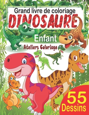 Grand livre de coloriage dinosaure enfant: 55 merveilleux dessins de dinosaures à colorier pour garçons et filles dès 3 ans; Peinture magique dinosaur Cover Image