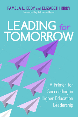 Leading for Tomorrow: A Primer for Succeeding in Higher Education Leadership Cover Image