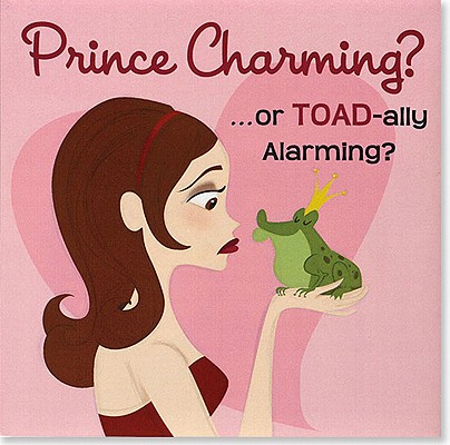 Prince Charming? ...or Toad-Ally Alarming?: A Girl's Guide to Dating