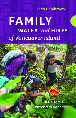 Family Walks and Hikes of Vancouver Island -- Volume 1: Streams, Lakes, and Hills from Victoria to Nanaimo Cover Image