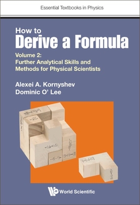 How to Derive a Formula - Volume 2: Further Analytical Skills and Methods for Physical Scientists Cover Image