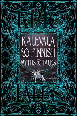 Kalevala & Finnish Myths & Tales: Epic Tales (Gothic Fantasy)