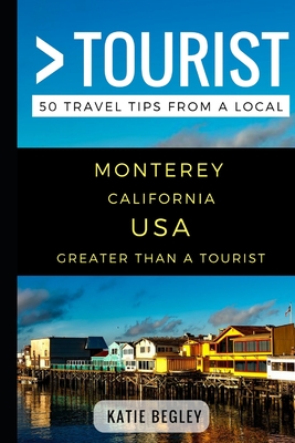 Greater Than a Tourist - Monterey California United States: 50 Travel Tips from a Local By Greater Than a. Tourist, Lisa Rusczyk Ed D. (Foreword by), Katie Begley Cover Image