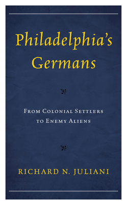 Philadelphia's Germans: From Colonial Settlers to Enemy Aliens Cover Image