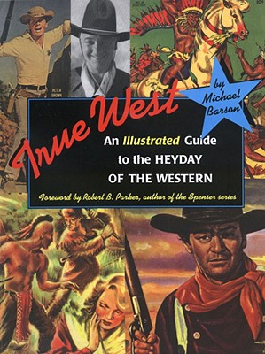 True West: An Illustrated Guide to the Heyday of the Western Cover Image