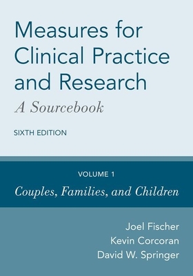 Measures for Clinical Practice and Research: A Sourcebook: Volume 1: Couples, Families, and Children