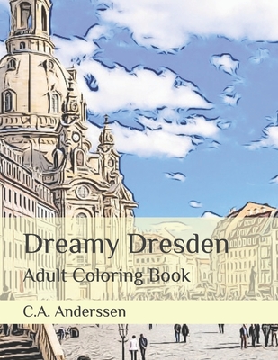 Dreamy Dresden: Adult Coloring Book (Fairy Tale Towns #6)