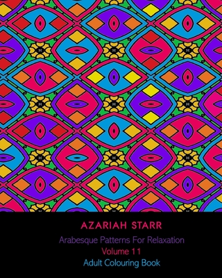 Arabesque Patterns For Relaxation Volume 11: Adult Colouring Book Cover Image