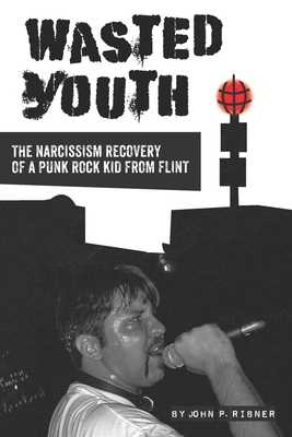 Wasted Youth: A Flint Punk Rock Memoir By John P. Ribner Cover Image