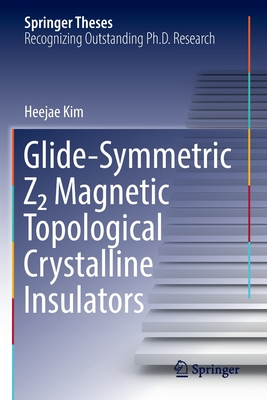 Glide-Symmetric Z2 Magnetic Topological Crystalline Insulators (Springer Theses) By Heejae Kim Cover Image