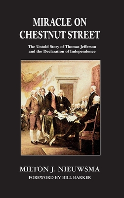 Miracle on Chestnut Street (LIB): The Untold Story of Thomas Jefferson and the Declaration of Independence By Milton J. Nieuwsma, Bill Barker (Foreword by) Cover Image