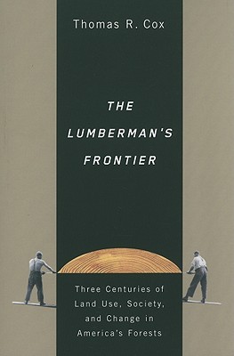 The Lumberman's Frontier: Three Centuries of Land Use, Society, and Change in America's Forests Cover Image